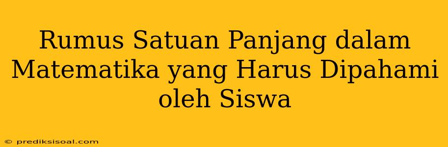 Rumus Satuan Panjang dalam Matematika yang Harus Dipahami oleh Siswa