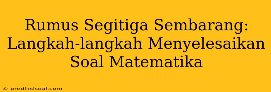 Rumus Segitiga Sembarang: Langkah-langkah Menyelesaikan Soal Matematika