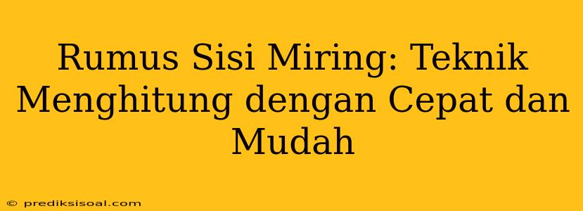 Rumus Sisi Miring: Teknik Menghitung dengan Cepat dan Mudah