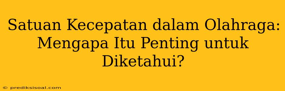 Satuan Kecepatan dalam Olahraga: Mengapa Itu Penting untuk Diketahui?