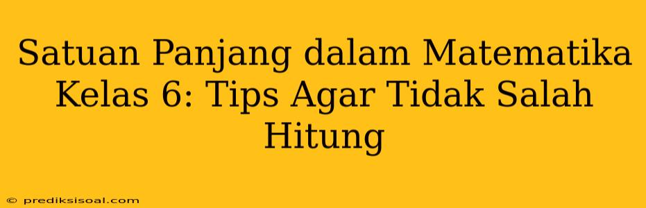 Satuan Panjang dalam Matematika Kelas 6: Tips Agar Tidak Salah Hitung