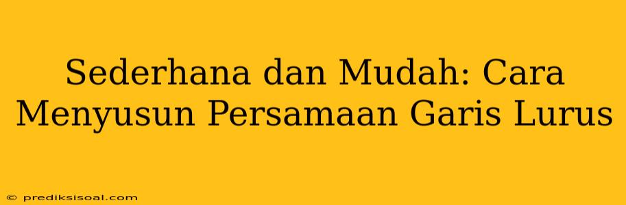 Sederhana dan Mudah: Cara Menyusun Persamaan Garis Lurus