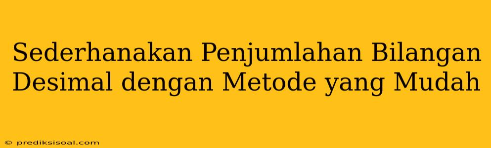 Sederhanakan Penjumlahan Bilangan Desimal dengan Metode yang Mudah