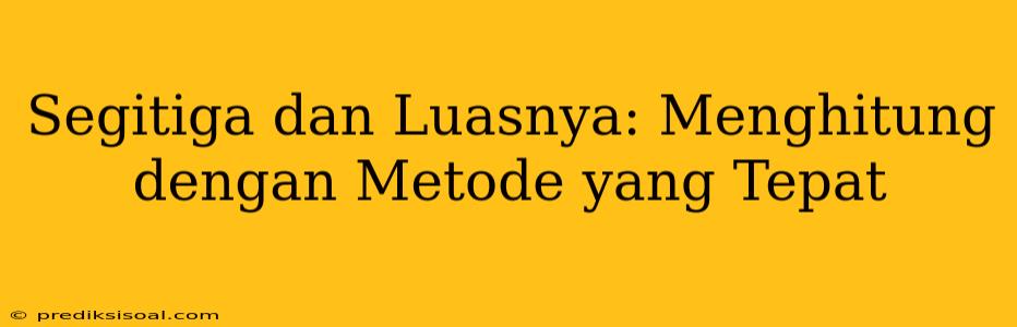 Segitiga dan Luasnya: Menghitung dengan Metode yang Tepat