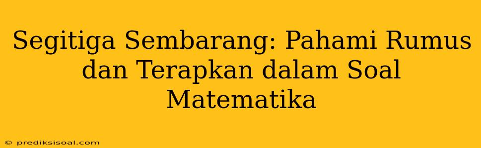 Segitiga Sembarang: Pahami Rumus dan Terapkan dalam Soal Matematika