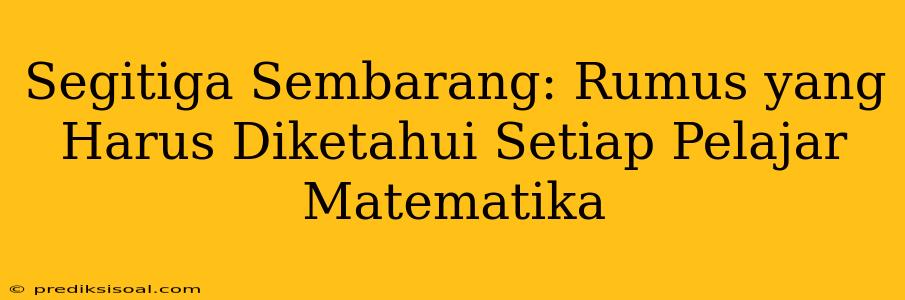 Segitiga Sembarang: Rumus yang Harus Diketahui Setiap Pelajar Matematika