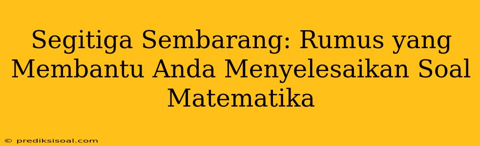 Segitiga Sembarang: Rumus yang Membantu Anda Menyelesaikan Soal Matematika