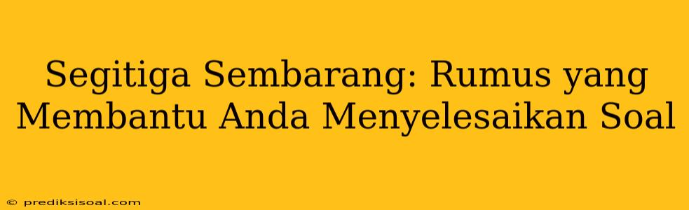 Segitiga Sembarang: Rumus yang Membantu Anda Menyelesaikan Soal