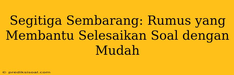 Segitiga Sembarang: Rumus yang Membantu Selesaikan Soal dengan Mudah