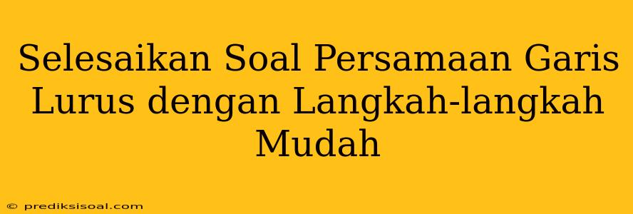 Selesaikan Soal Persamaan Garis Lurus dengan Langkah-langkah Mudah