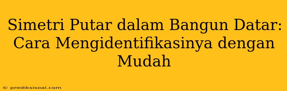 Simetri Putar dalam Bangun Datar: Cara Mengidentifikasinya dengan Mudah