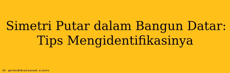 Simetri Putar dalam Bangun Datar: Tips Mengidentifikasinya