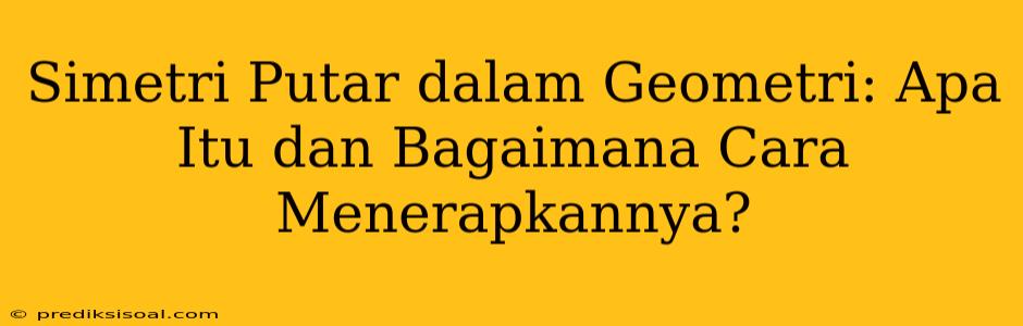 Simetri Putar dalam Geometri: Apa Itu dan Bagaimana Cara Menerapkannya?