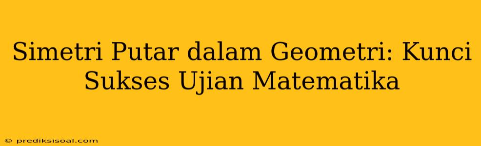 Simetri Putar dalam Geometri: Kunci Sukses Ujian Matematika