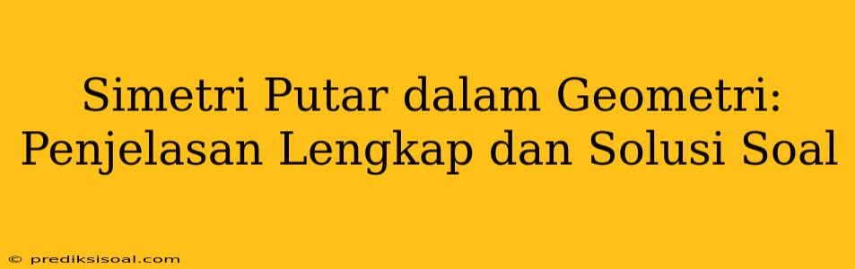 Simetri Putar dalam Geometri: Penjelasan Lengkap dan Solusi Soal