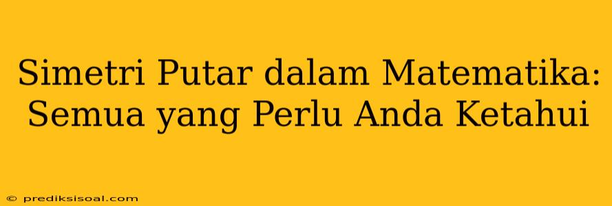 Simetri Putar dalam Matematika: Semua yang Perlu Anda Ketahui