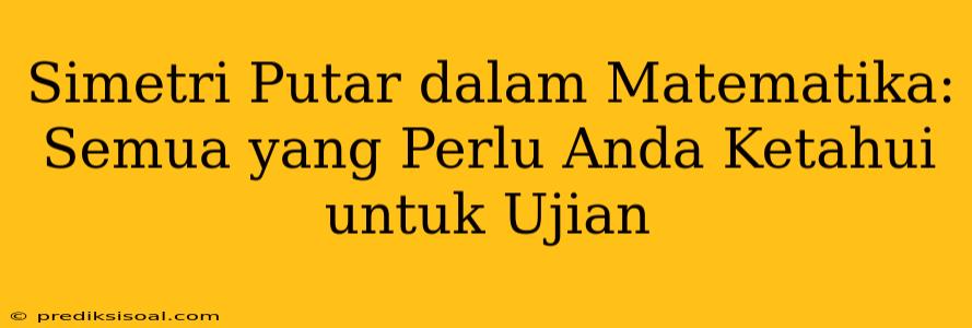 Simetri Putar dalam Matematika: Semua yang Perlu Anda Ketahui untuk Ujian