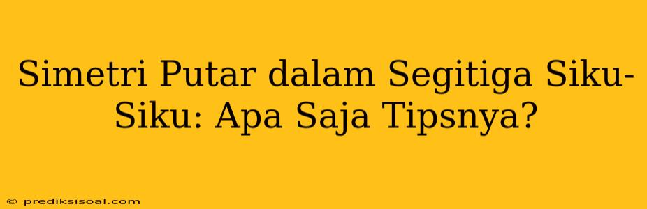 Simetri Putar dalam Segitiga Siku-Siku: Apa Saja Tipsnya?