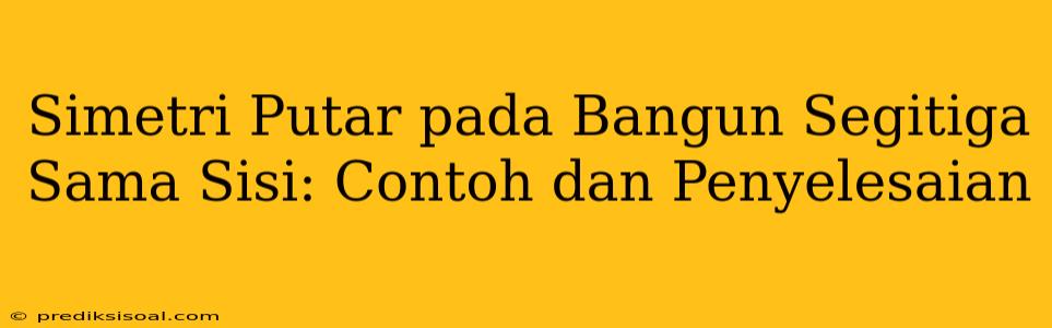 Simetri Putar pada Bangun Segitiga Sama Sisi: Contoh dan Penyelesaian