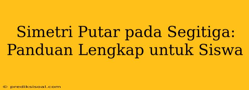 Simetri Putar pada Segitiga: Panduan Lengkap untuk Siswa