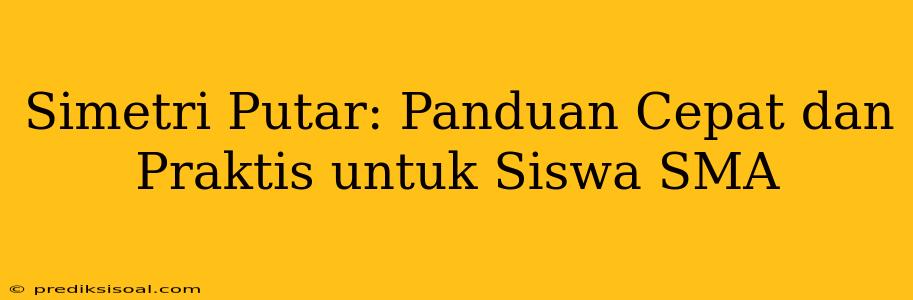 Simetri Putar: Panduan Cepat dan Praktis untuk Siswa SMA