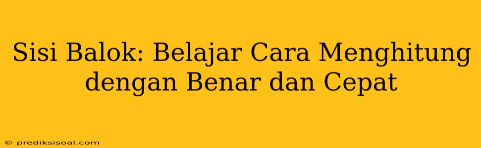 Sisi Balok: Belajar Cara Menghitung dengan Benar dan Cepat