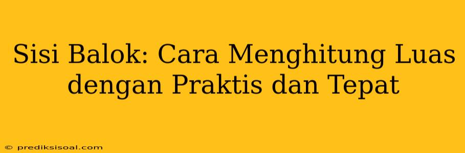 Sisi Balok: Cara Menghitung Luas dengan Praktis dan Tepat