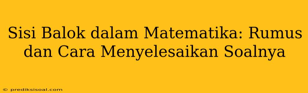 Sisi Balok dalam Matematika: Rumus dan Cara Menyelesaikan Soalnya