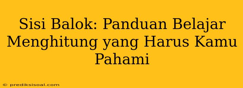 Sisi Balok: Panduan Belajar Menghitung yang Harus Kamu Pahami