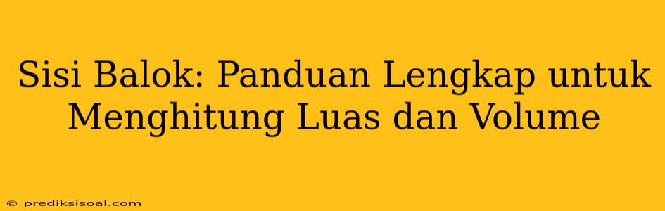 Sisi Balok: Panduan Lengkap untuk Menghitung Luas dan Volume