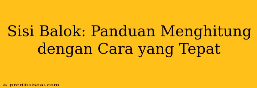 Sisi Balok: Panduan Menghitung dengan Cara yang Tepat