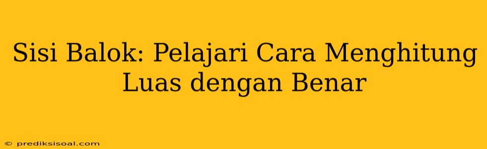 Sisi Balok: Pelajari Cara Menghitung Luas dengan Benar