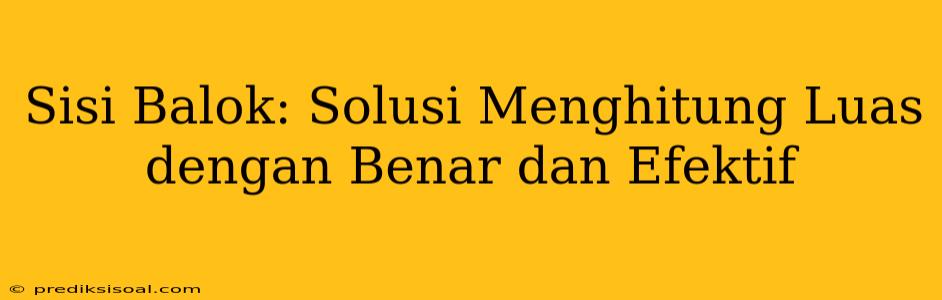 Sisi Balok: Solusi Menghitung Luas dengan Benar dan Efektif