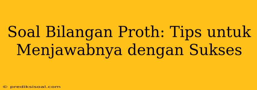 Soal Bilangan Proth: Tips untuk Menjawabnya dengan Sukses