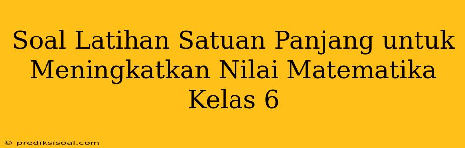 Soal Latihan Satuan Panjang untuk Meningkatkan Nilai Matematika Kelas 6