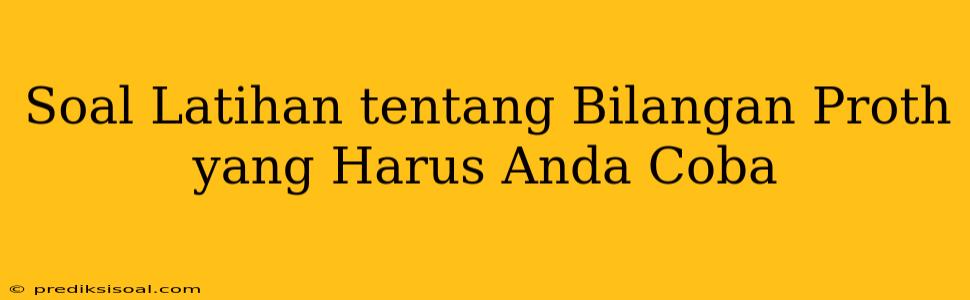 Soal Latihan tentang Bilangan Proth yang Harus Anda Coba