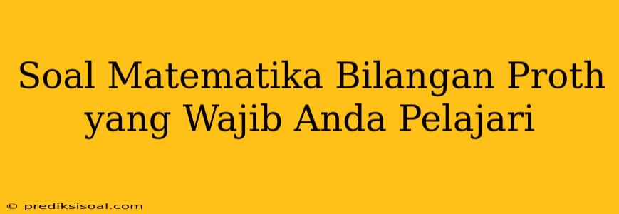 Soal Matematika Bilangan Proth yang Wajib Anda Pelajari