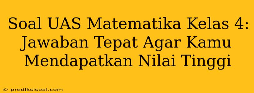 Soal UAS Matematika Kelas 4: Jawaban Tepat Agar Kamu Mendapatkan Nilai Tinggi