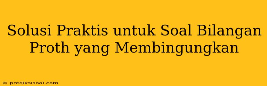 Solusi Praktis untuk Soal Bilangan Proth yang Membingungkan