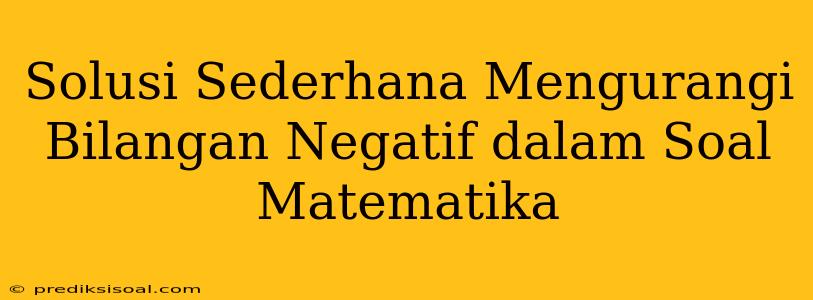 Solusi Sederhana Mengurangi Bilangan Negatif dalam Soal Matematika