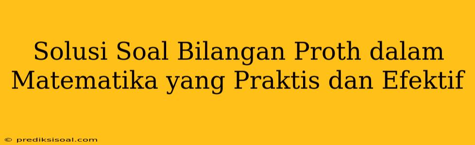 Solusi Soal Bilangan Proth dalam Matematika yang Praktis dan Efektif