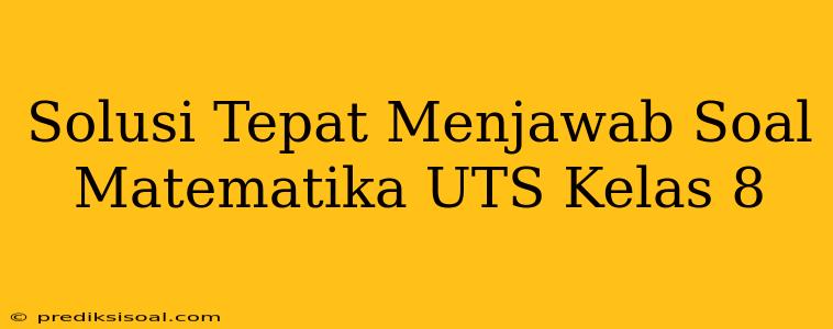 Solusi Tepat Menjawab Soal Matematika UTS Kelas 8