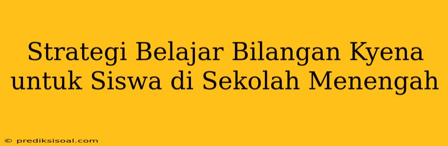 Strategi Belajar Bilangan Kyena untuk Siswa di Sekolah Menengah