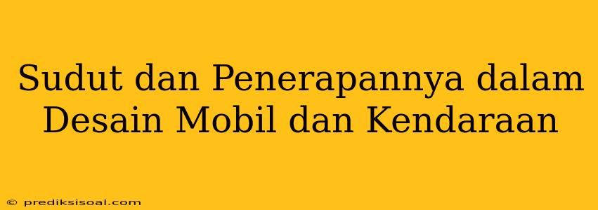 Sudut dan Penerapannya dalam Desain Mobil dan Kendaraan