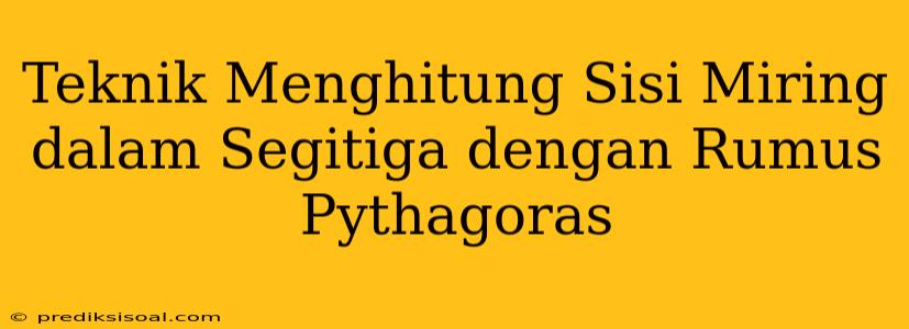 Teknik Menghitung Sisi Miring dalam Segitiga dengan Rumus Pythagoras