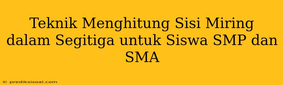 Teknik Menghitung Sisi Miring dalam Segitiga untuk Siswa SMP dan SMA