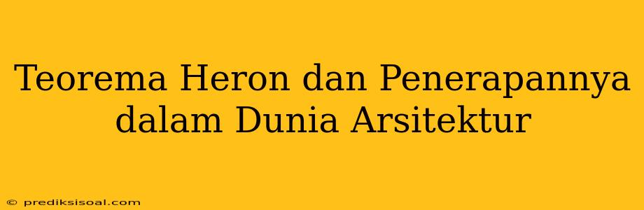 Teorema Heron dan Penerapannya dalam Dunia Arsitektur