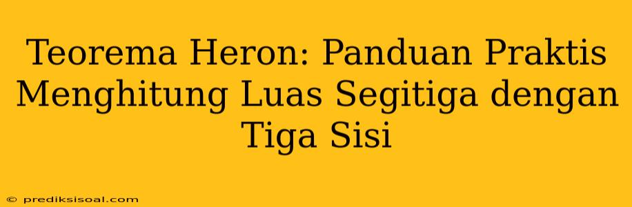 Teorema Heron: Panduan Praktis Menghitung Luas Segitiga dengan Tiga Sisi