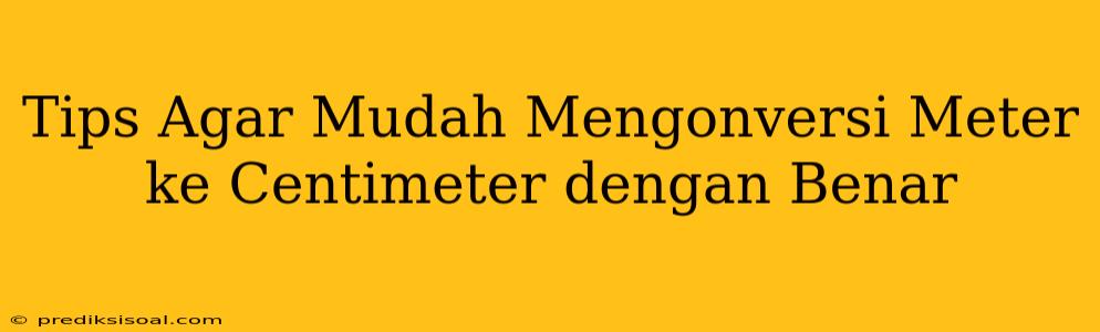 Tips Agar Mudah Mengonversi Meter ke Centimeter dengan Benar