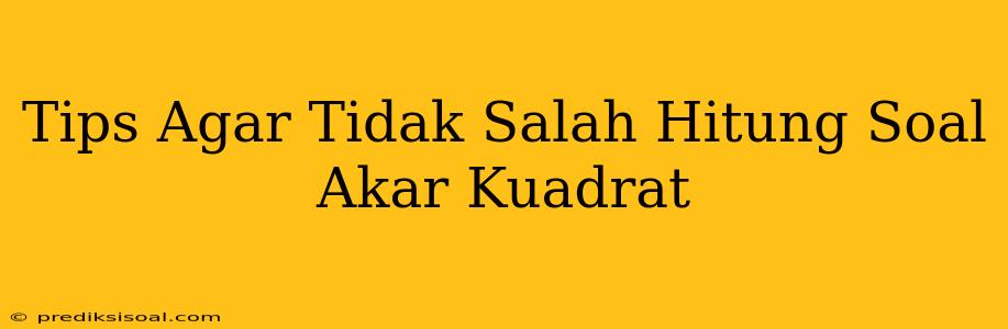 Tips Agar Tidak Salah Hitung Soal Akar Kuadrat